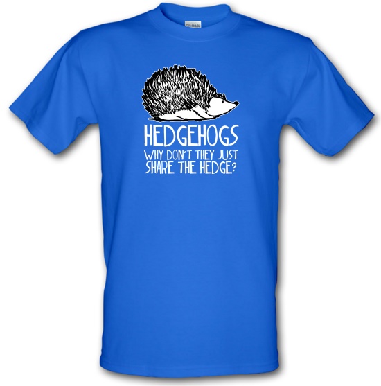 Hedgehogs : Why Don't They Just Share The Hedge t-shirts